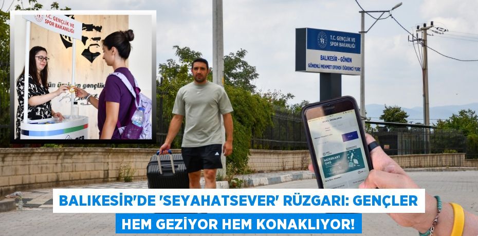 Balıkesir'de “Seyahatsever” Rüzgarı: Gençler Hem Geziyor Hem Konaklıyor!