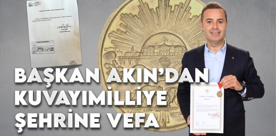 BAŞKAN AKIN’DAN KUVAYIMİLLİYE ŞEHRİNE VEFA