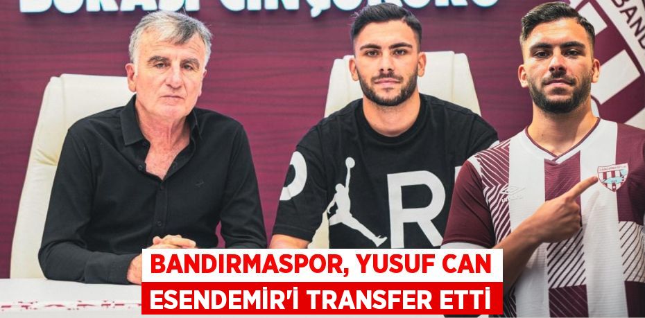 Bandırmaspor, Yusuf Can Esendemir'i transfer etti
