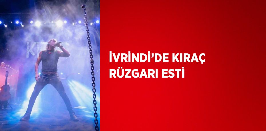 İVRİNDİ’DE KIRAÇ RÜZGARI ESTİ