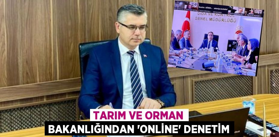 TARIM VE ORMAN BAKANLIĞINDAN “ONLİNE” DENETİM