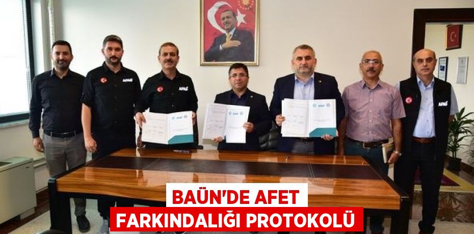 BAÜN’DE AFET FARKINDALIĞI PROTOKOLÜ