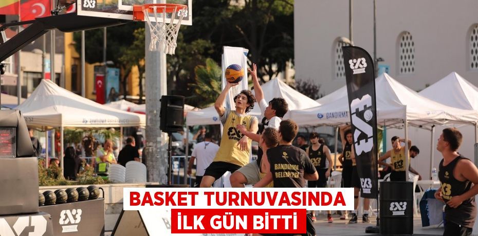 BASKET TURNUVASINDA İLK GÜN BİTTİ