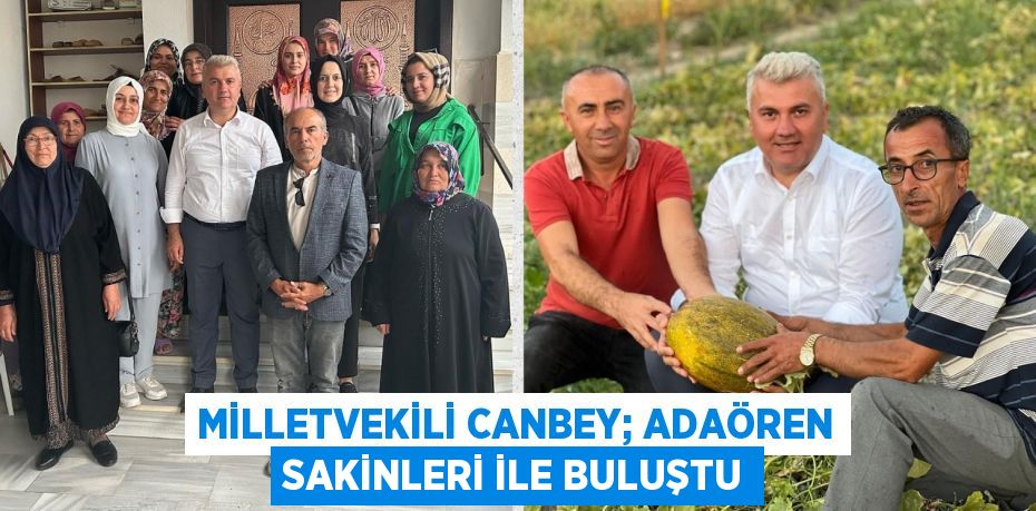 MİLLETVEKİLİ CANBEY; ADAÖREN SAKİNLERİ İLE BULUŞTU