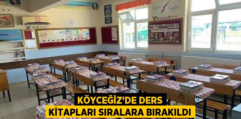 KÖYCEĞİZ’DE DERS KİTAPLARI SIRALARA BIRAKILDI