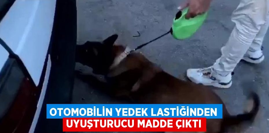 OTOMOBİLİN YEDEK LASTİĞİNDEN UYUŞTURUCU MADDE ÇIKTI