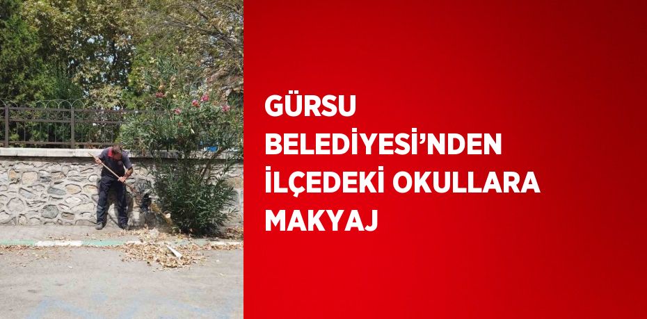 GÜRSU BELEDİYESİ’NDEN İLÇEDEKİ OKULLARA MAKYAJ