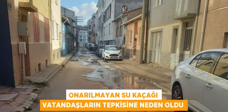 ONARILMAYAN SU KAÇAĞI VATANDAŞLARIN TEPKİSİNE NEDEN OLDU