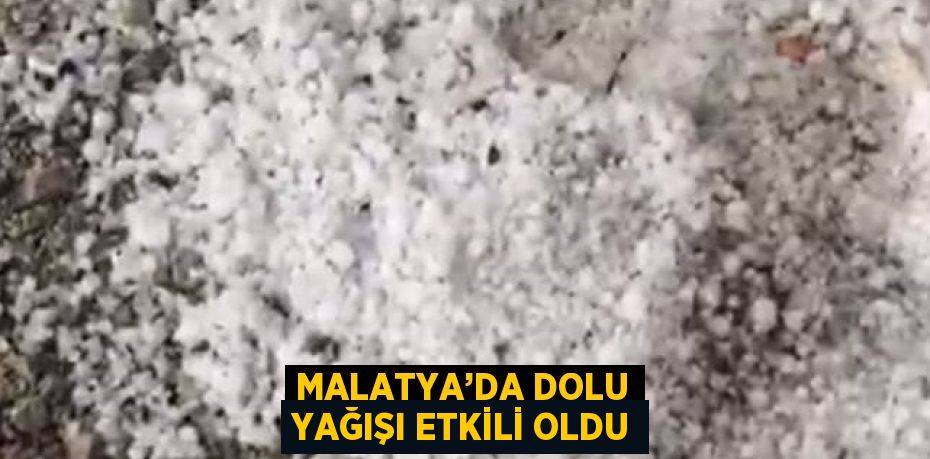 MALATYA’DA DOLU YAĞIŞI ETKİLİ OLDU