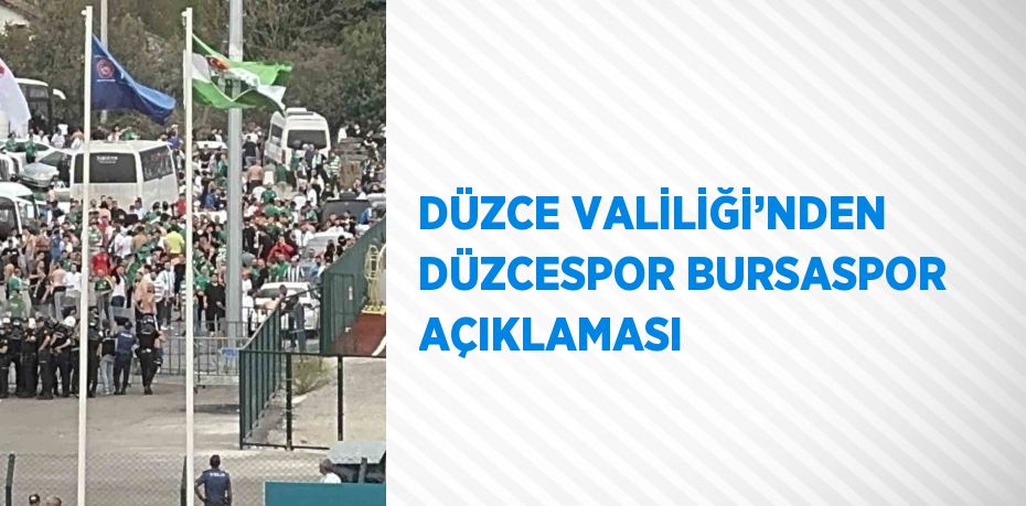 DÜZCE VALİLİĞİ’NDEN DÜZCESPOR BURSASPOR AÇIKLAMASI