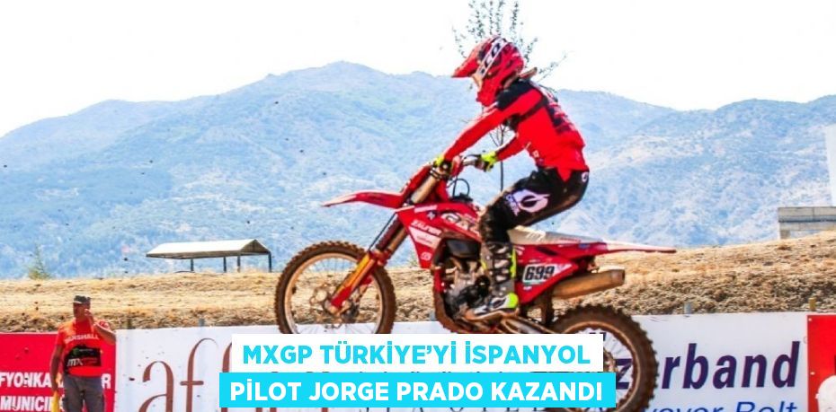 MXGP TÜRKİYE’Yİ İSPANYOL PİLOT JORGE PRADO KAZANDI