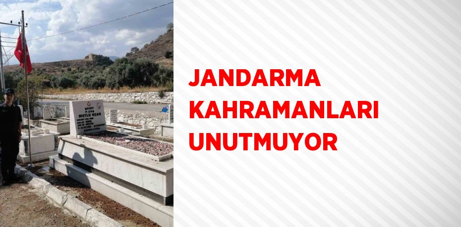 JANDARMA KAHRAMANLARI UNUTMUYOR