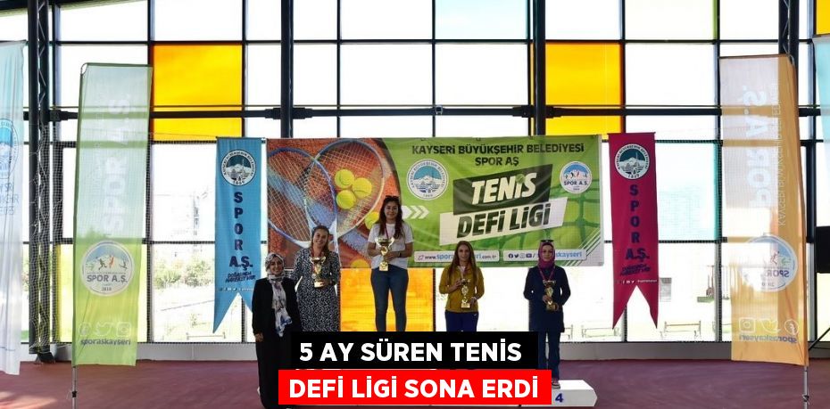 5 AY SÜREN TENİS DEFİ LİGİ SONA ERDİ