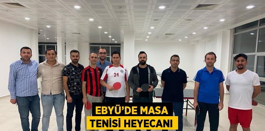 EBYÜ’DE MASA TENİSİ HEYECANI