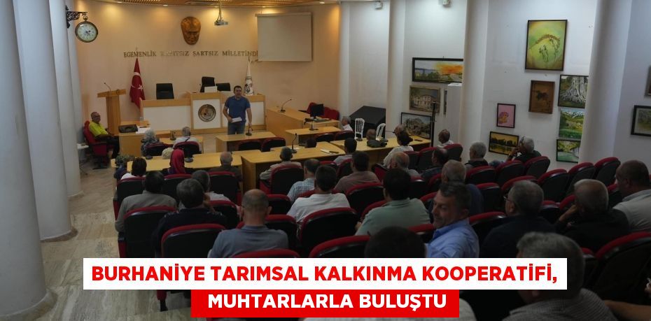 BURHANİYE TARIMSAL KALKINMA KOOPERATİFİ,   MUHTARLARLA BULUŞTU