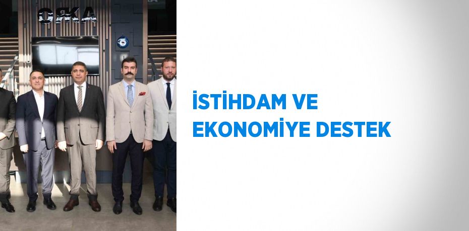 İSTİHDAM VE EKONOMİYE DESTEK