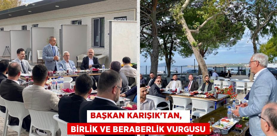 BAŞKAN KARIŞIK’TAN,   BİRLİK VE BERABERLİK VURGUSU