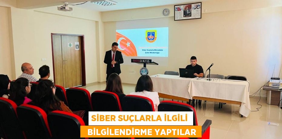 SİBER SUÇLARLA İLGİLİ   BİLGİLENDİRME YAPTILAR