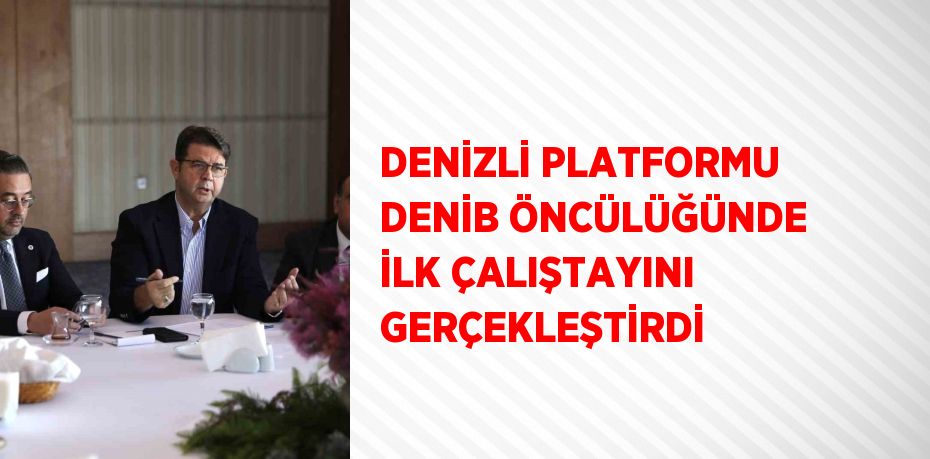 DENİZLİ PLATFORMU DENİB ÖNCÜLÜĞÜNDE İLK ÇALIŞTAYINI GERÇEKLEŞTİRDİ