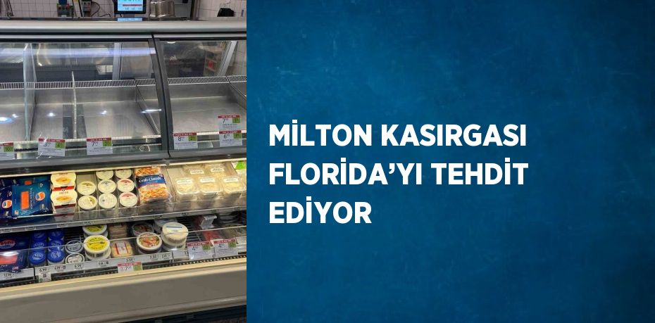 MİLTON KASIRGASI FLORİDA’YI TEHDİT EDİYOR