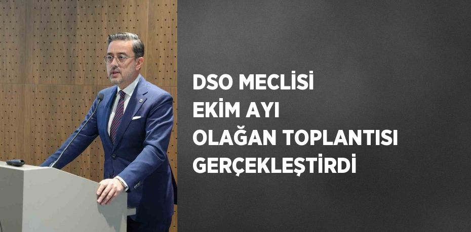 DSO MECLİSİ EKİM AYI OLAĞAN TOPLANTISI GERÇEKLEŞTİRDİ