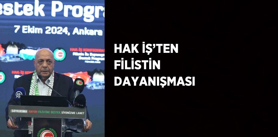 HAK İŞ’TEN FİLİSTİN DAYANIŞMASI