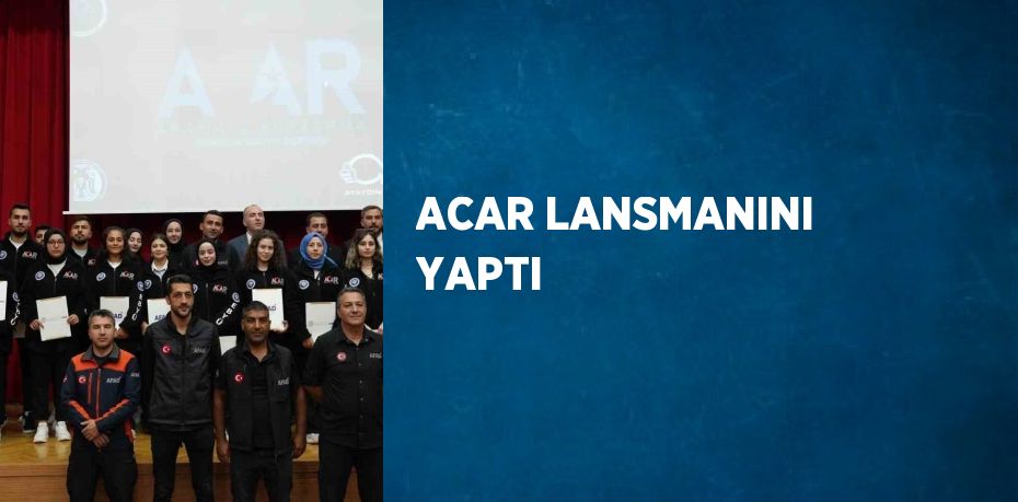 ACAR LANSMANINI YAPTI