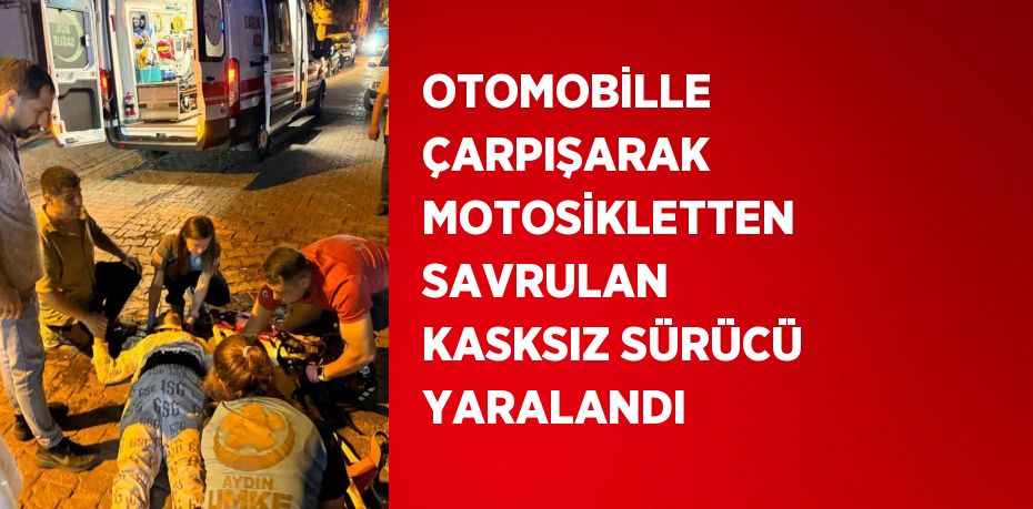 OTOMOBİLLE ÇARPIŞARAK MOTOSİKLETTEN SAVRULAN KASKSIZ SÜRÜCÜ YARALANDI