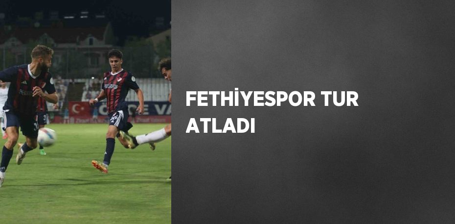 FETHİYESPOR TUR ATLADI