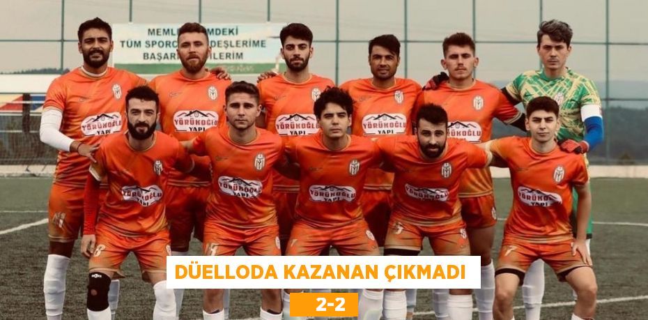 DÜELLODA KAZANAN ÇIKMADI      2-2