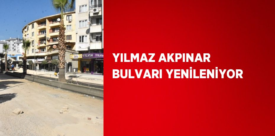 YILMAZ AKPINAR BULVARI YENİLENİYOR