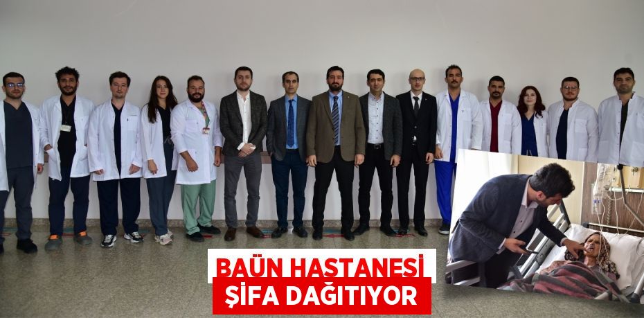 BAÜN HASTANESİ  ŞİFA DAĞITIYOR