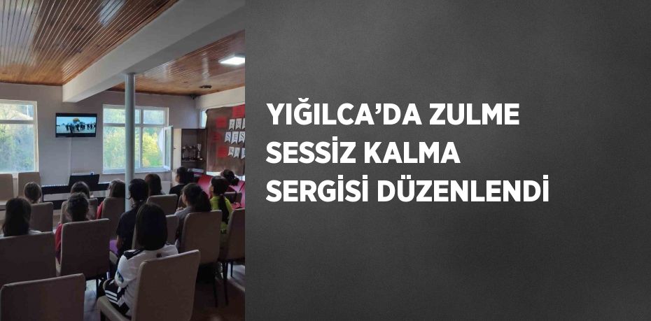 YIĞILCA’DA ZULME SESSİZ KALMA SERGİSİ DÜZENLENDİ