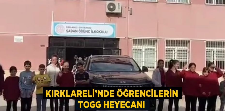 KIRKLARELİ’NDE ÖĞRENCİLERİN TOGG HEYECANI