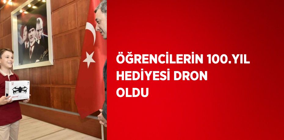 ÖĞRENCİLERİN 100.YIL HEDİYESİ DRON OLDU