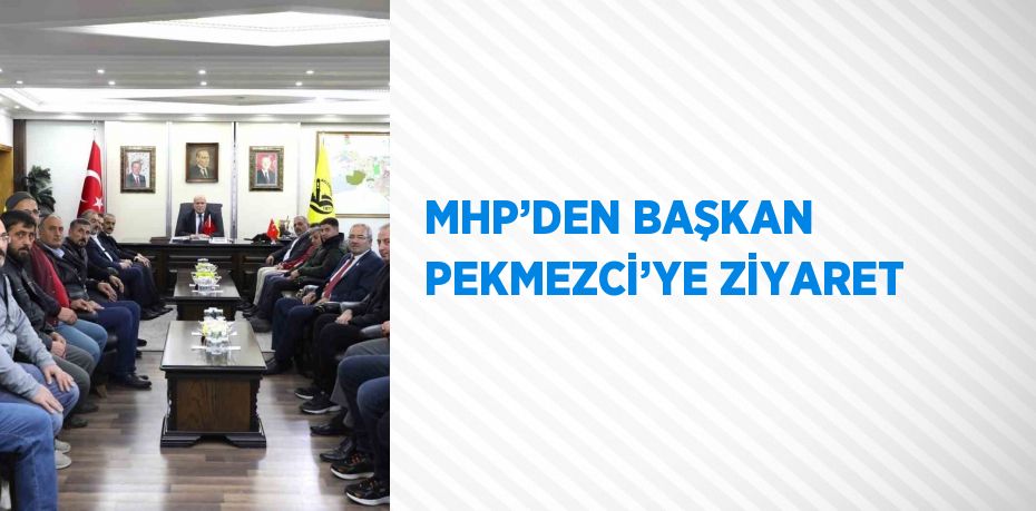 MHP’DEN BAŞKAN PEKMEZCİ’YE ZİYARET