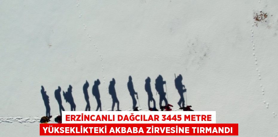 ERZİNCANLI DAĞCILAR 3445 METRE YÜKSEKLİKTEKİ AKBABA ZİRVESİNE TIRMANDI