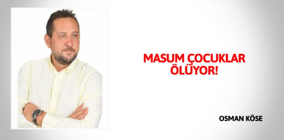 MASUM ÇOCUKLAR ÖLÜYOR!