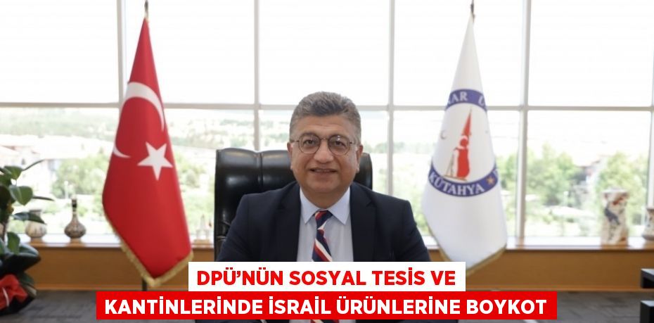 DPÜ’NÜN SOSYAL TESİS VE KANTİNLERİNDE İSRAİL ÜRÜNLERİNE BOYKOT