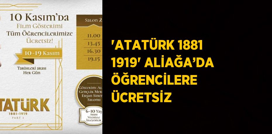 'ATATÜRK 1881 1919' ALİAĞA’DA ÖĞRENCİLERE ÜCRETSİZ