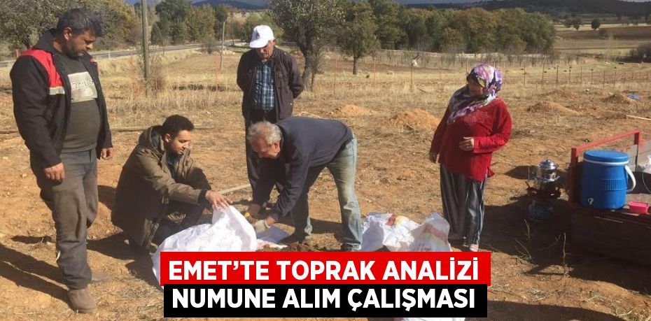 EMET’TE TOPRAK ANALİZİ NUMUNE ALIM ÇALIŞMASI