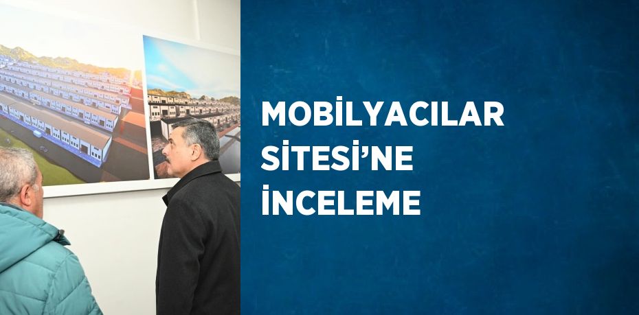 MOBİLYACILAR SİTESİ’NE İNCELEME