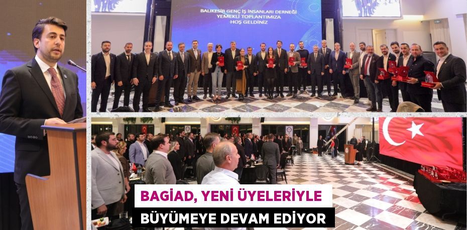 BAGİAD, YENİ ÜYELERİYLE   BÜYÜMEYE DEVAM EDİYOR