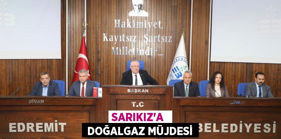 SARIKIZ’A   DOĞALGAZ MÜJDESİ