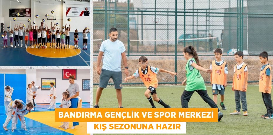 BANDIRMA GENÇLİK VE SPOR MERKEZİ   KIŞ SEZONUNA HAZIR