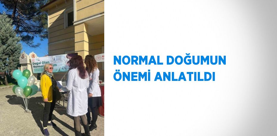 NORMAL DOĞUMUN ÖNEMİ ANLATILDI