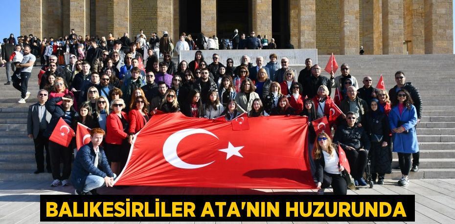 BALIKESİRLİLER ATA’NIN HUZURUNDA