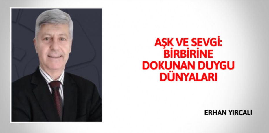 AŞK VE SEVGİ: BİRBİRİNE DOKUNAN DUYGU DÜNYALARI