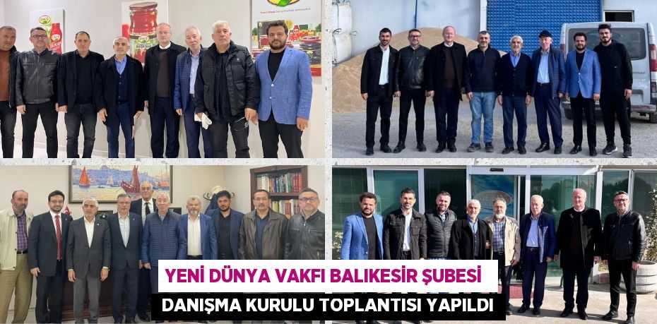 YENİ DÜNYA VAKFI BALIKESİR ŞUBESİ   DANIŞMA KURULU TOPLANTISI YAPILDI