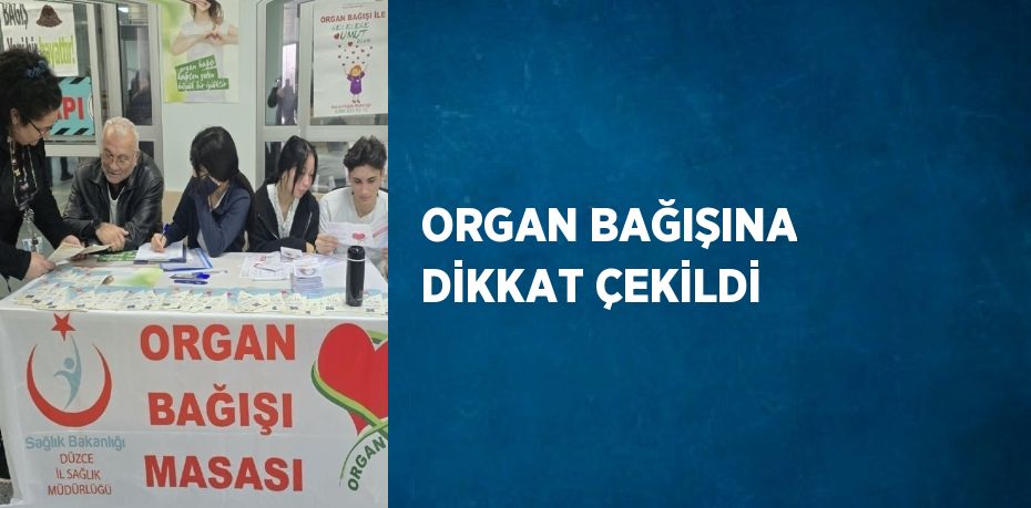 ORGAN BAĞIŞINA DİKKAT ÇEKİLDİ